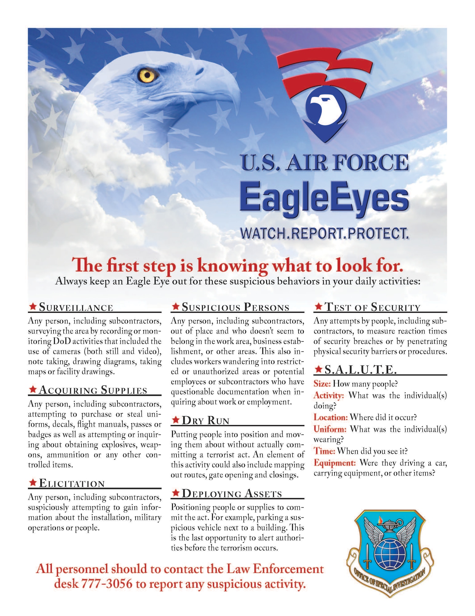 At Hill Air Force Base, personnel can report any and all suspicious activities by calling 801-777-3056.  Suspicious activities observed and then reported through the Eagle Eyes program are immediately shared with local law enforcement agencies, counter-terrorism personnel and military commanders for rapid assessment and investigation.