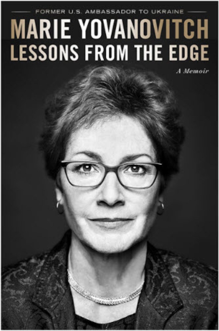 Ambassador (ret.) Marie Yovanovitch is the author of the book Lessons from the Edge