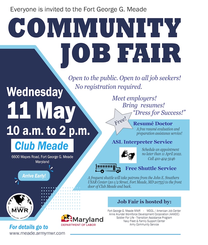 Fort George G. Meade Community Job Fair, Wednesday, 11 May. The job fair will be held at Club Meade from 10 a.m. until 2 p.m.