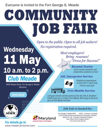 Fort George G. Meade Community Job Fair, Wednesday, 11 May. The job fair will be held at Club Meade from 10 a.m. until 2 p.m.