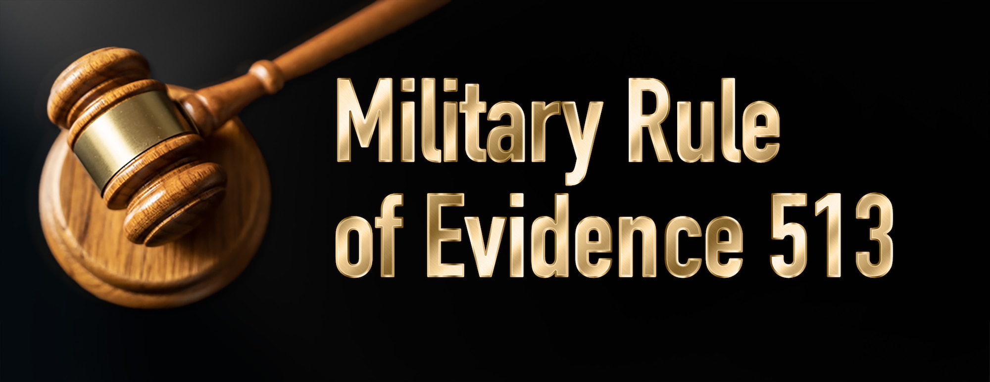 Judge's gavel on dark background with text title Military Rule of Evidence 513
