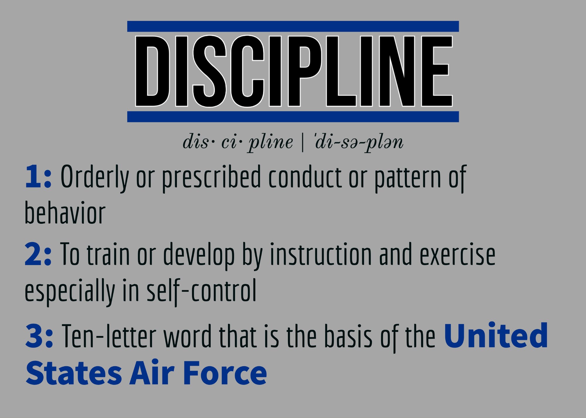 Discipline is the 10-letter word that is the basis of the United States Air Force.