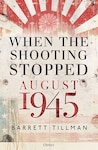 When the Shooting Stopped, August 1945 
By Barrett Tillman, Osprey Publishing, Oxford, UK. 2022. 304 pages. Ill.