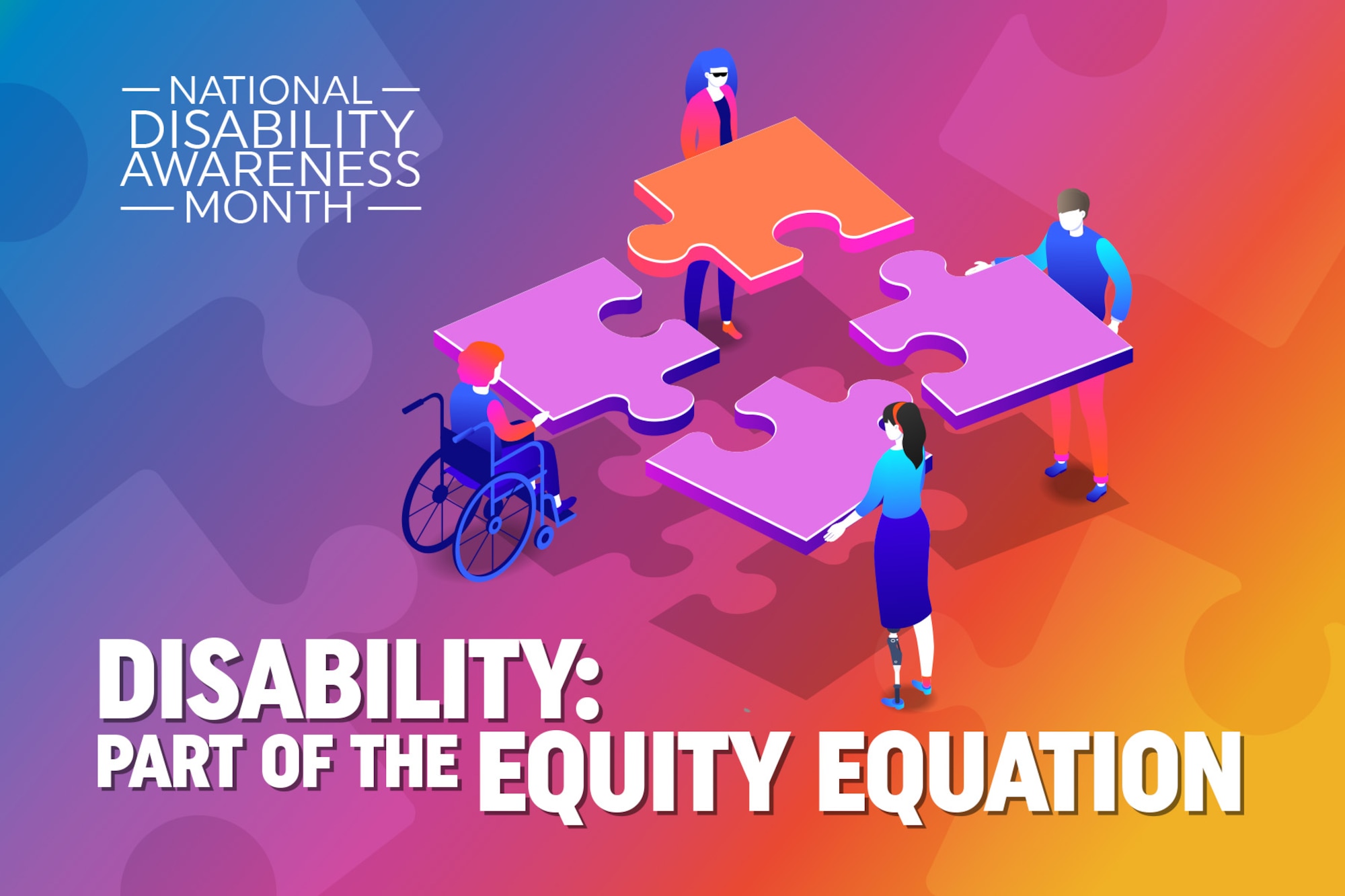 A graphic depicting people with various disabilities holding giant puzzle pieces together and the words Disability: Part of the Equity Equation underneath.