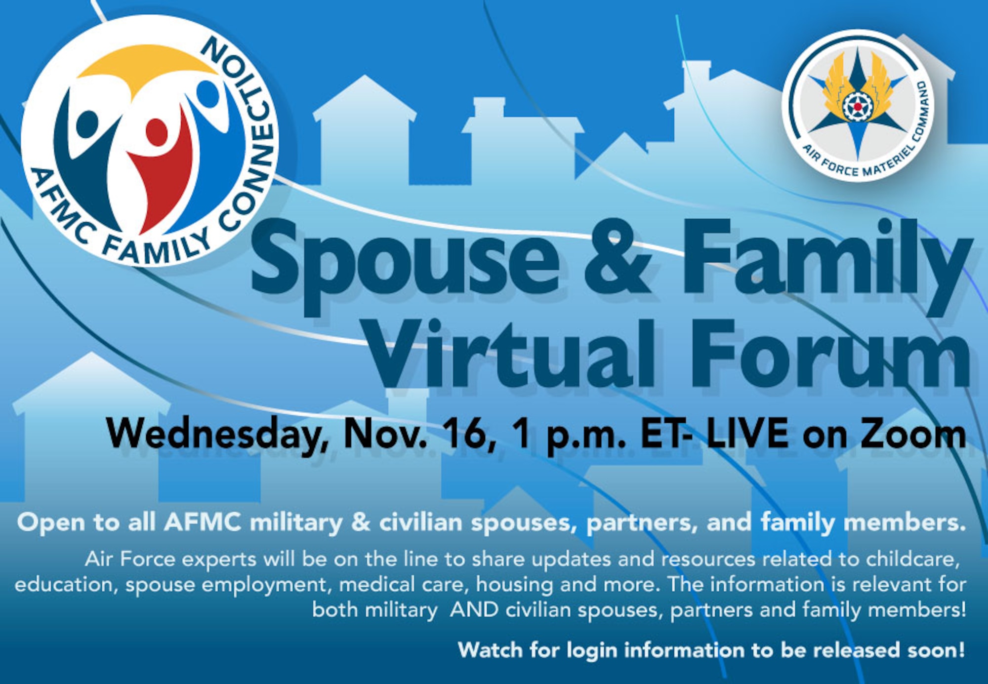 The Air Force Materiel Command will host a virtual Spouse and Family Forum, Nov. 16, at 1 p.m. ET, open to military and civilian family members across the enterprise.