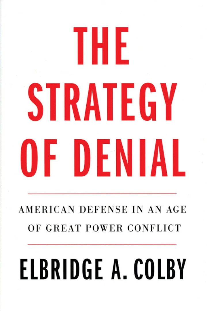 The Strategy of Denial: American Defense in an Age of Great Power