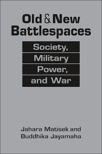 Old and New Battlespaces: Society, Military Power, and War