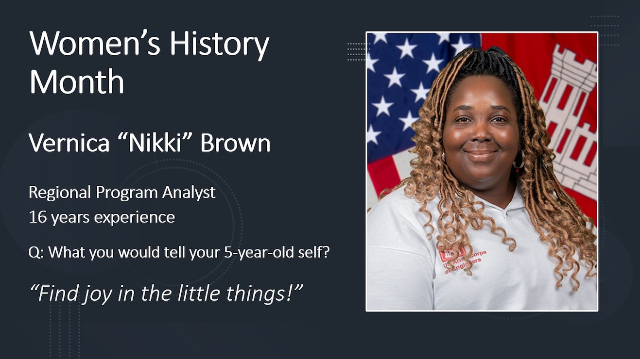 Vernica “Nikki” Brown

Regional Program Analyst
16 years experience

Q: What you would tell your 5-year-old self?

“Find joy in the little things!”