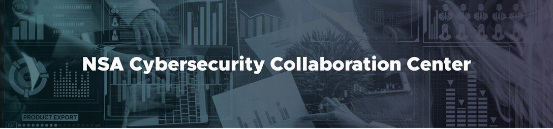 NSA Cybersecurity Collaboration Center, shown over a background of graphs, spreadsheets, and people working together.