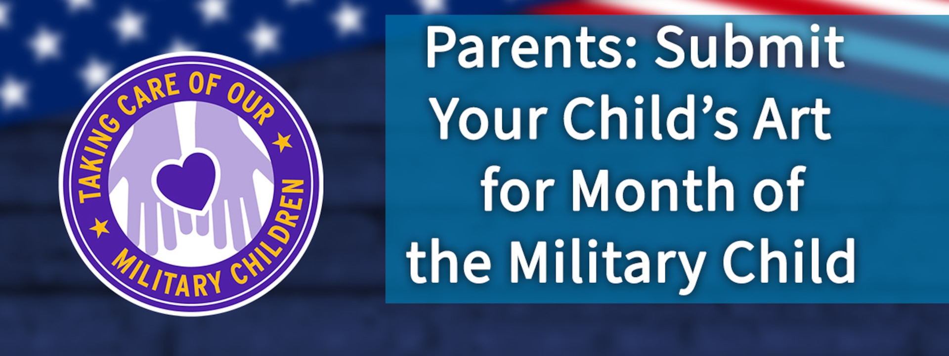 Artwork promoting a solicitation for parents to submit their child's art for month of the military child.