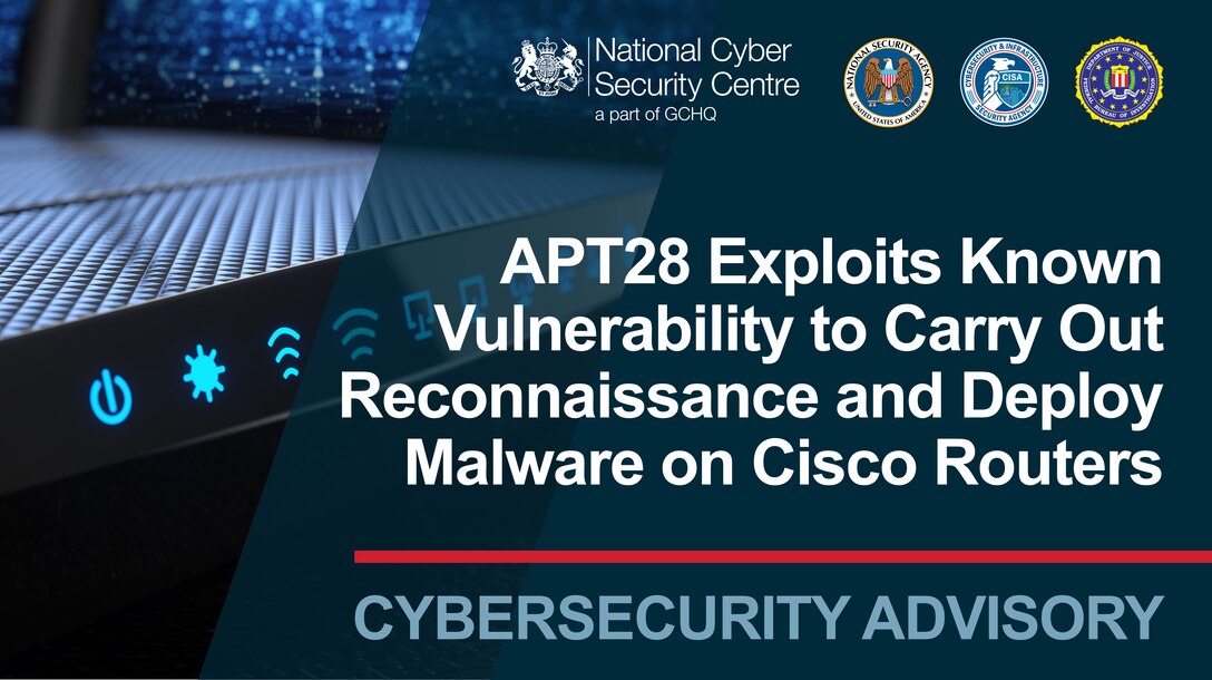 Cybersecurity Advisory: APT28 Exploits Known Vulnerability to Carry Out Reconnaissance and Deploy Malware on Cisco Routers