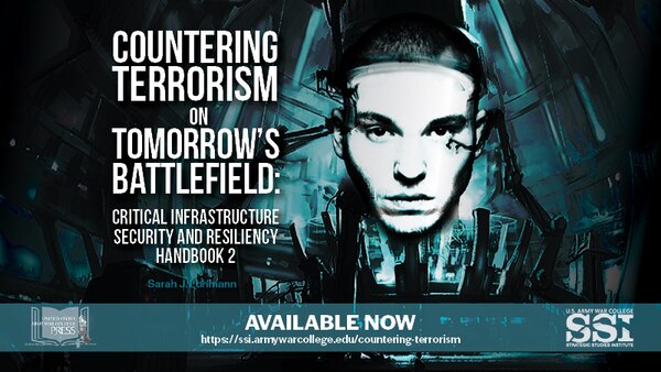 Countering Terrorism on Tomorrow’s Battlefield: Critical Infrastructure Security and Resiliency NATO COE-DAT Handbook 2 by Sarah J. Lohmann.