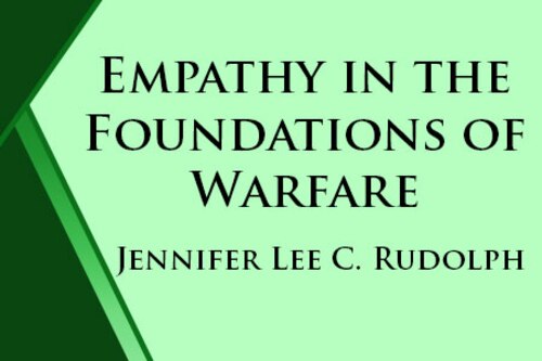 Empathy in the Foundations of Warfare by Jennifer Lee C. Rudolph