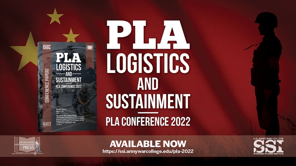 PLA Logistics and Sustainment (PLA) Conference 2022
US Army War College Strategic Studies Institute, US Army War College Press