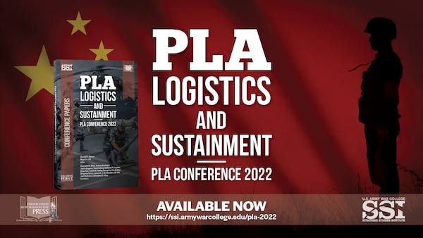 PLA Logistics and Sustainment (PLA) Conference 2022
US Army War College Strategic Studies Institute, US Army War College Press