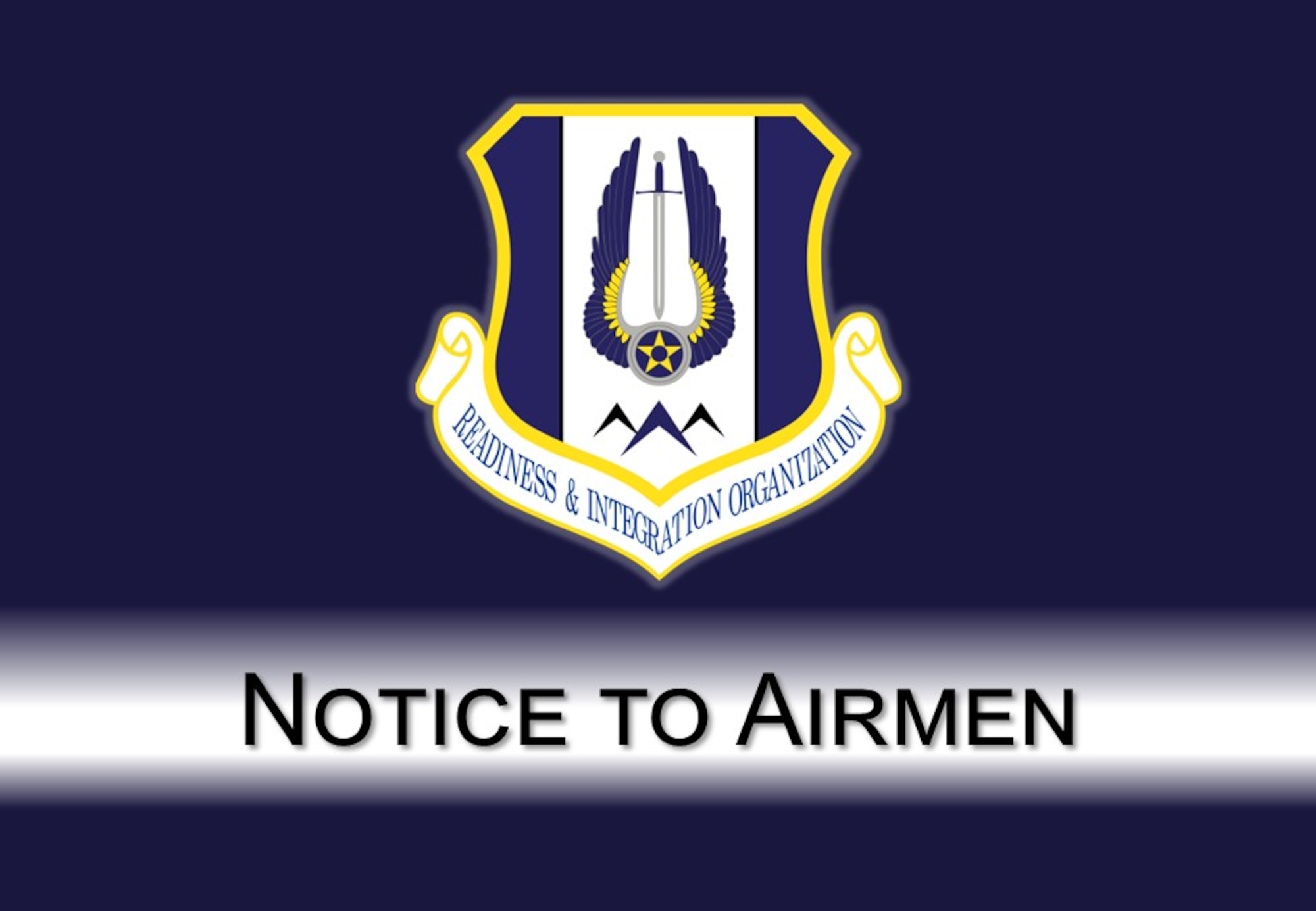 Headquarters Readiness and Integration Organization is presenting new information the Airmen. The graphic is a blue background with the HQ RIO shield and a white bar with Notice to Airmen in black. (U.S. Air Force graphic by TSgt Tara R. Abrahams)