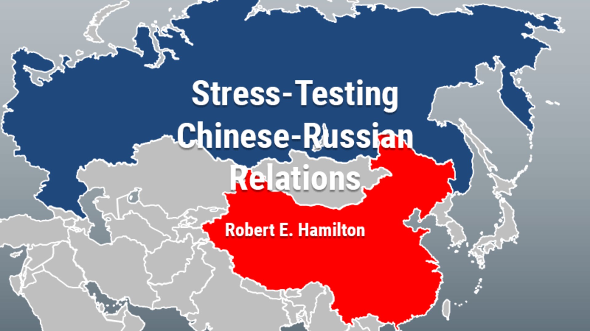 Stress-Testing Chinese-Russian Relations
Robert E. Hamilton