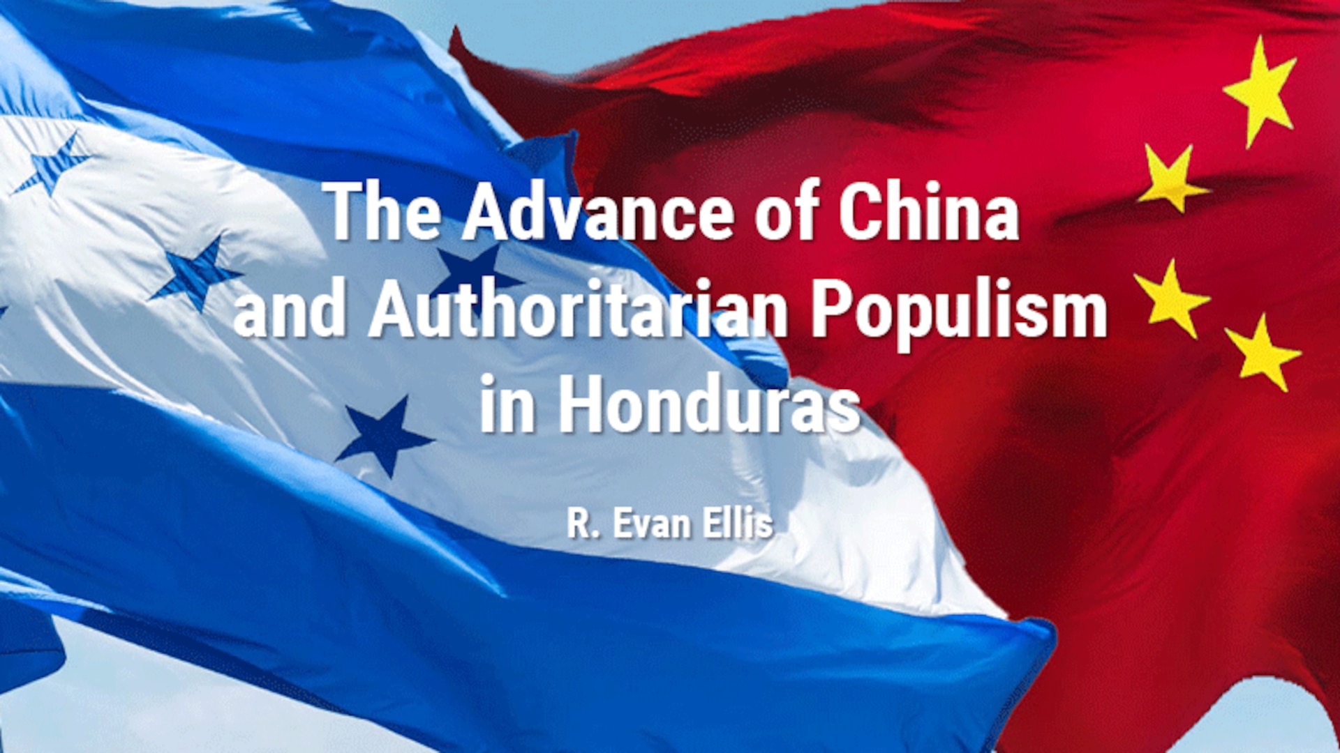 The Advance of China and Authoritarian Populism in Honduras
R. Evan Ellis
