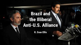 Brazil and the Illiberal Anti-U.S. Alliance
Jun 20, 2023 | China, R. Evan Ellis, South & Latin America, SSI Worldwide