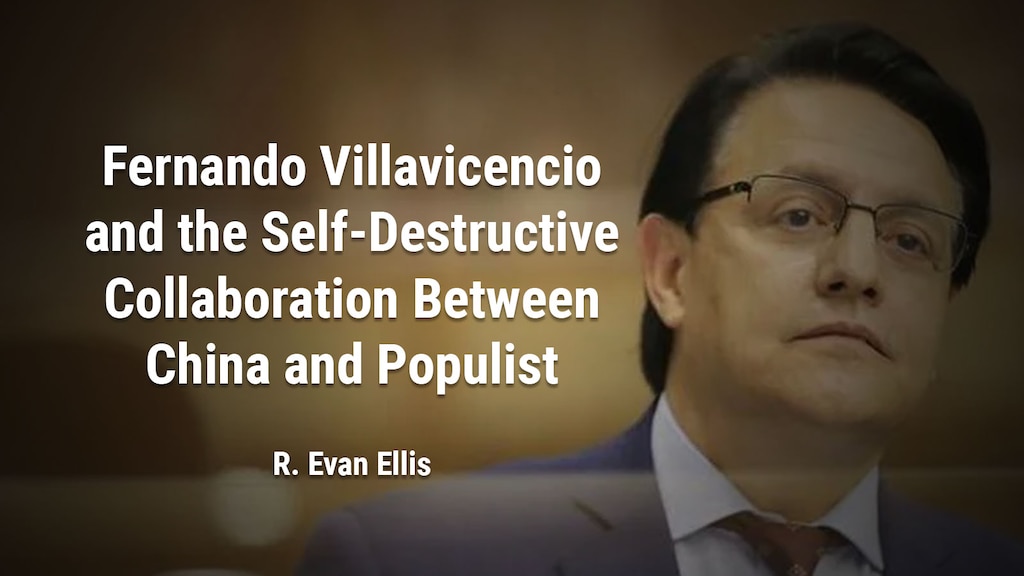 Fernando Villavicencio and the Self-Destructive Collaboration between China and Populist Regimes
R. Evan Ellis