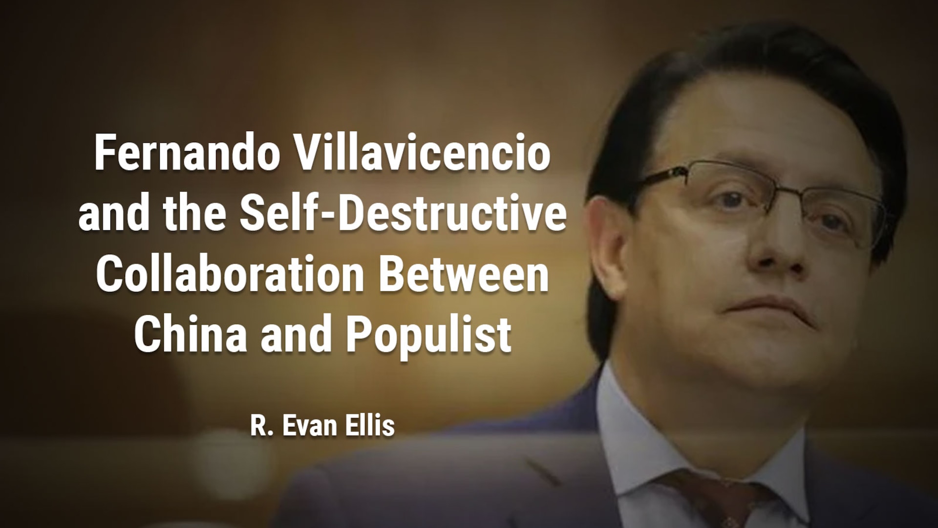 Fernando Villavicencio and the Self-Destructive Collaboration between China and Populist Regimes
R. Evan Ellis