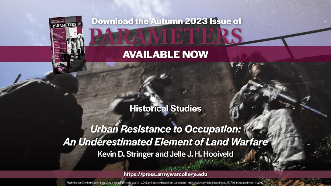 Parameters | Autumn 2023
Urban Resistance to Occupation: An Underestimated Element of Land Warfare
Kevin D. Stringer and Jelle J. H. Hooiveld
https://press.armywarcollege.edu/parameters/vol53/aiss3/14
