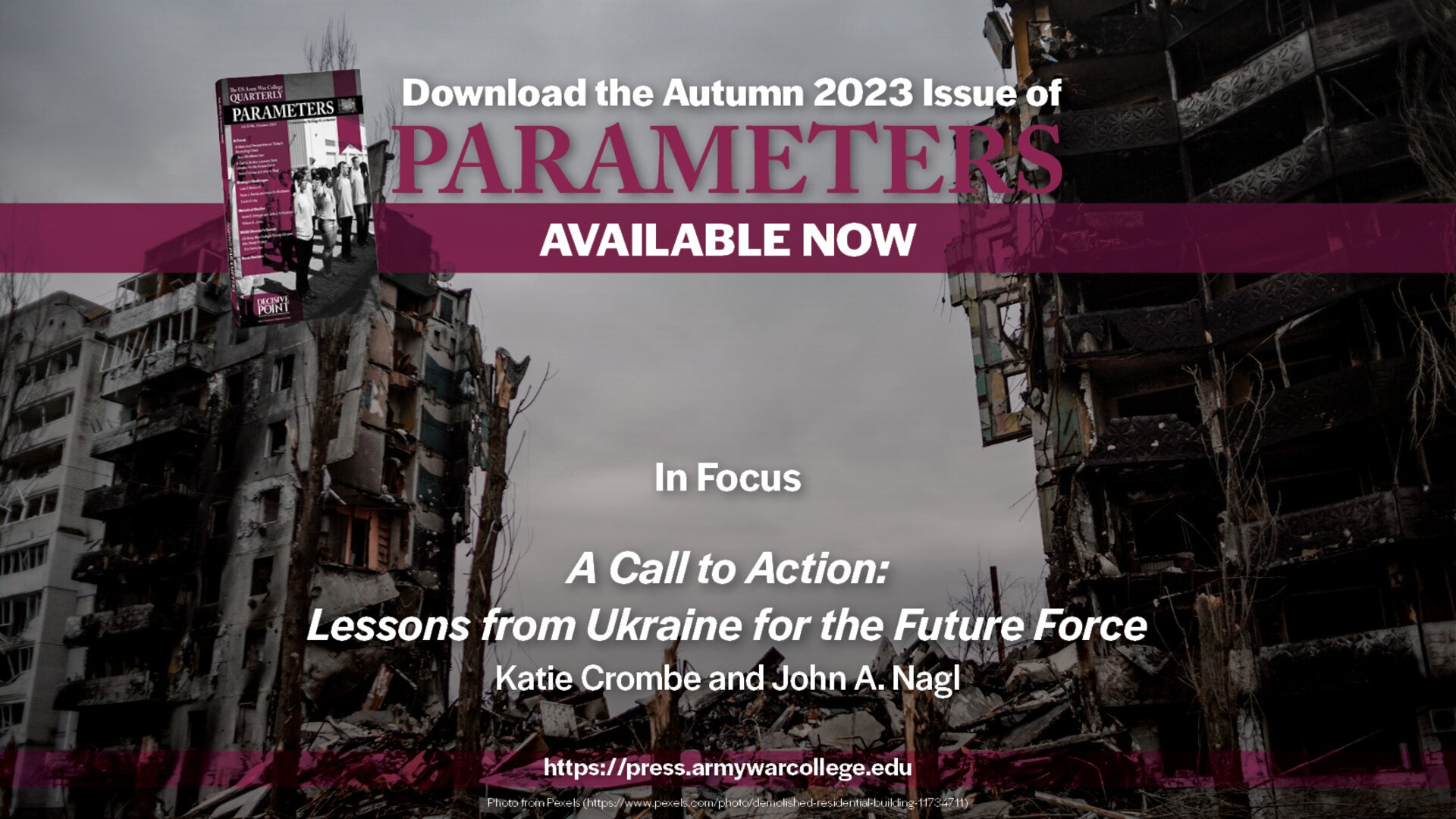 Parameters | Autumn 2023
A Call to Action: Lessons from Ukraine for the Future Force
Katie Crombe and John A. Nagl
https://press.armywarcollege.edu/parameters/vol53/iss3/10