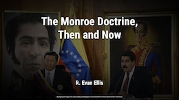 The Monroe Doctrine, Then and Now - Evan Ellis - The Dispatch
Background image from article: https://thedispatch.com/article/the-monroe-doctrine-then-and-now/