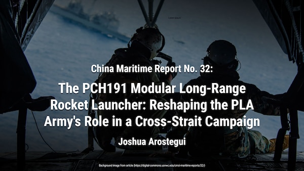 "China Maritime Report No. 32: The PCH191 Modular Long-Range Rocket Lau" by Joshua Arostegui (usnwc.edu)