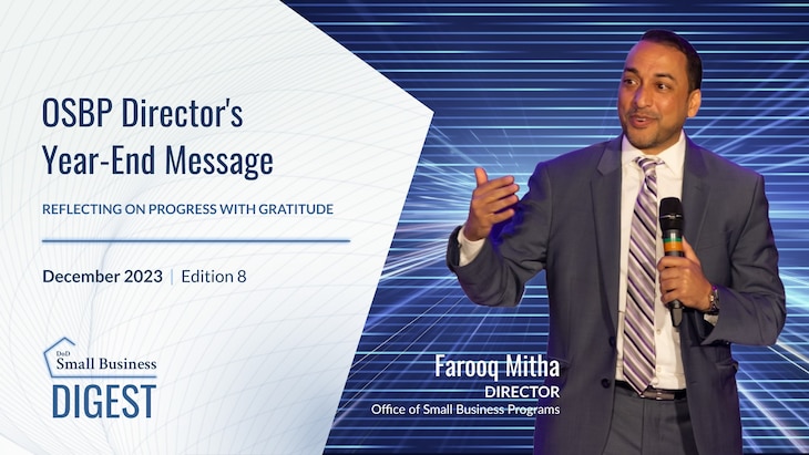 Mr. Farooq Mitha, Director, Office of Small Business Programs, published a year-end message reflecting on the progress made this year, milestones achieved, and sharing gratitude for the collaboration toward the shared mission.