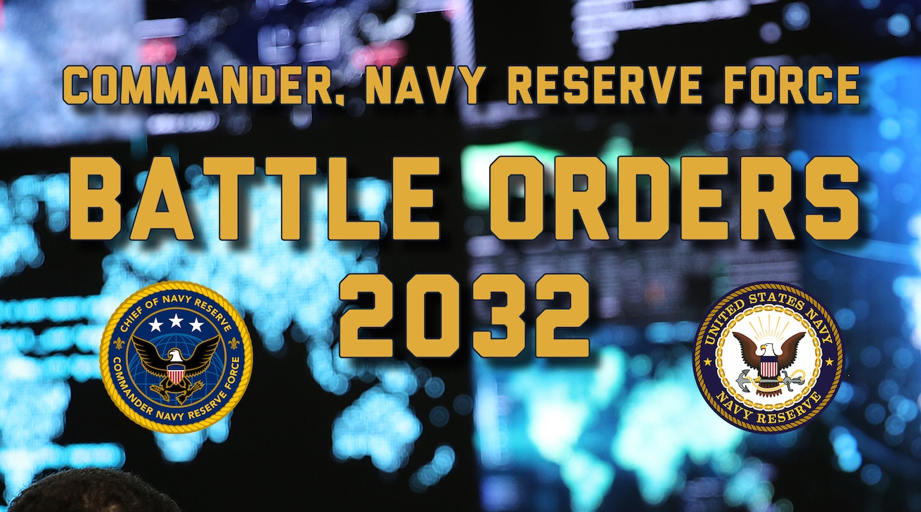The attached Navy Reserve Battle Orders 2032 describes the context, vision, and objectives for our Navy Reserve Force to stay ahead of pacing threats in the upcoming decade.  This is a vision for how we will organize, man, train equip and mobilize more efficiently, design our force to be more effective and responsive, and achieve world-class status as an elite warfighting organization.