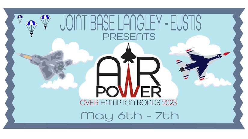Joint Base Langley-Eustis proudly presents Air Power Over Hampton Roads air show May 6-7, 2023.