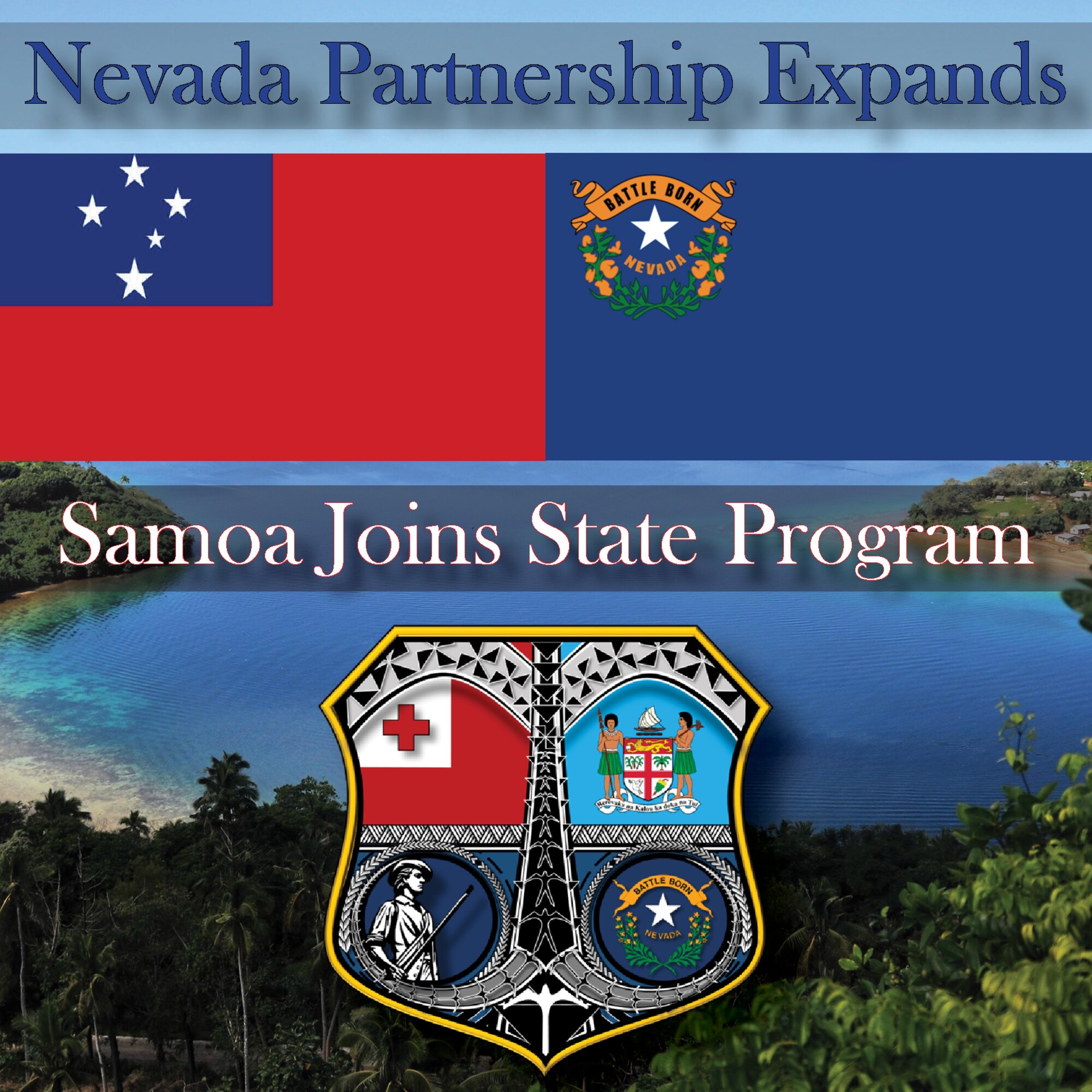 The Independent State of Samoa and the Nevada National Guard are new partners in the State Partnership Program. Graphic shows the Samoan and Nevada flags along with an emblem displaying the Tongan and Fijian flag of Nevada's other two SPP partners.