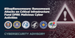 CSA: #StopRansomware: Ransomware Attacks on Critical Infrastructure Fund DPRK Malicious Cyber Activities