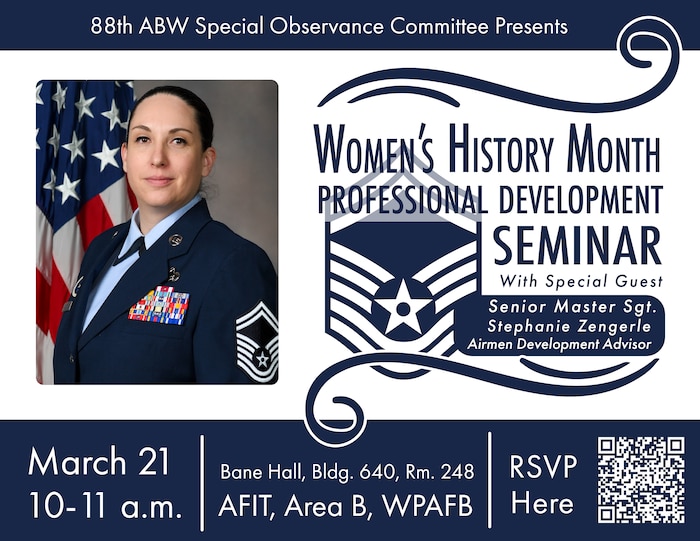 Women's History Month Professional Development Seminar with Senior Master Sgt. Stephanie Zengerle, Airmen Development Advisor will be March 21 from 10 to 11 a.m. at Wright-Patterson Air Force Base, Ohio. The event is for base personnel only. Registration is required. Scan the QR code to RSVP.