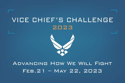 The Department of the Air Force 2023 Vice Chief's Challenge begins Feb. 21, 2023. The goal is to find innovative responses to challenges affecting Agile Combat Employment. Submissions are due by May 22, 2023. Airmen whose ideas move forward in the challenge will be paired with innovators from across the force, to include key players on the Air Force headquarters staff who advocate to adopt similar concepts. (U.S. Air Force graphic by Douglas Landry)
