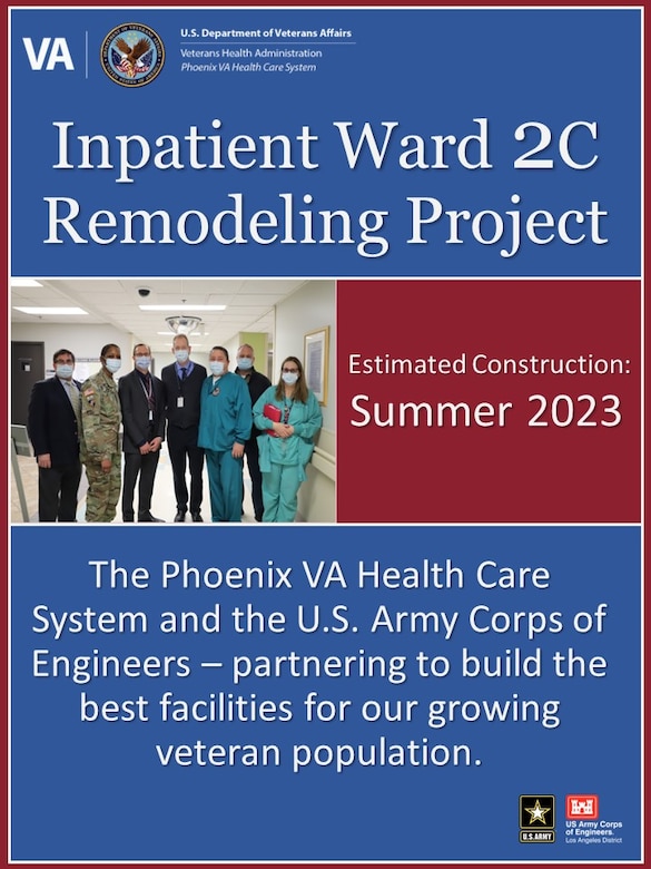 The U.S. Army Corps of Engineers Los Angeles District and Phoenix VA Health Care System partner to begin construction on the Inpatient Ward 2C Remodeling project, scheduled for Summer 2023. The project will result in 18 single-patient rooms, clinician space, and the integration of building and medical systems over an 11,488-square-foot area. (Graphic Design by Robert DeDeaux, USACE PAO)