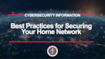 CSI: Best Practices for Securing Your Home Network