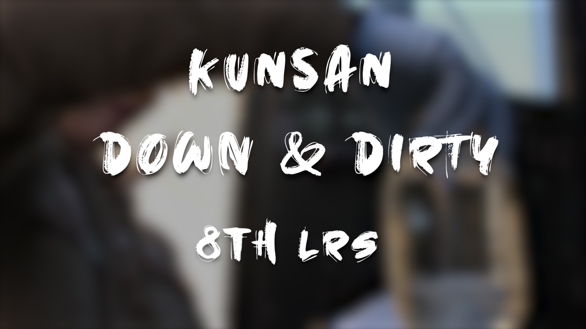 Thumbnail for a video series called 'Down & Dirty" The graphic shows a blurred image of a military woman holding a jar of fuel with the words "Kunsan Down & Dirty, 8th LRS" written over top.