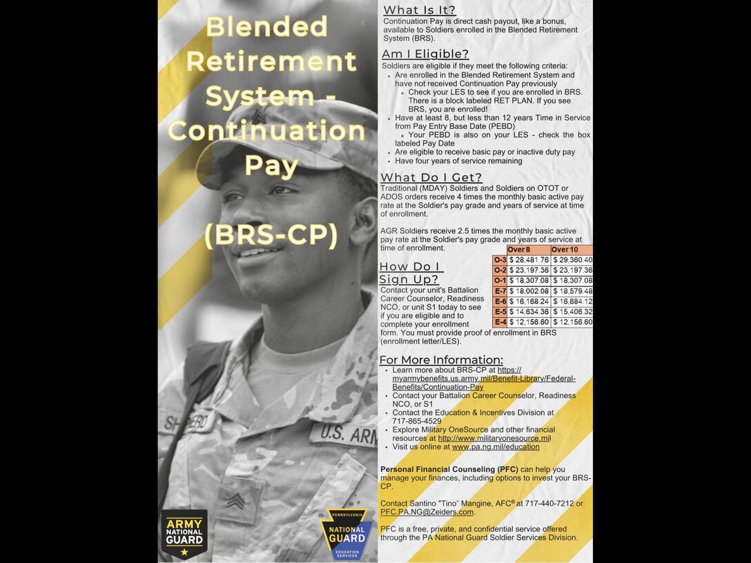 For Soldiers enrolled in the Blended Retirement System, Continuation Pay is a one-time, mid-career financial incentive payable to Soldiers between their 8- and 12-year point of service in exchange for additional service.