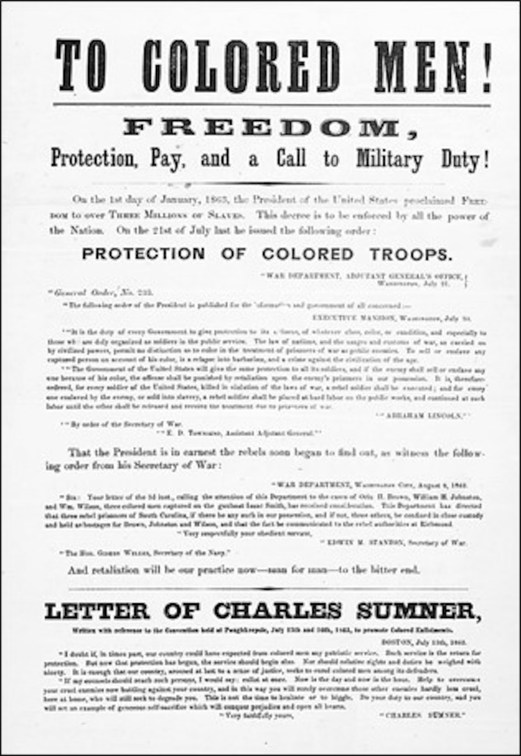 A recruiting poster directed at Black men during the Civil War. It stated in part: “Help to overcome your cruel enemies now battling against your country, and in this way, you will surely overcome those other enemies hardly less cruel, here at home, who will still seek to degrade you.” (National Archives (1497351))