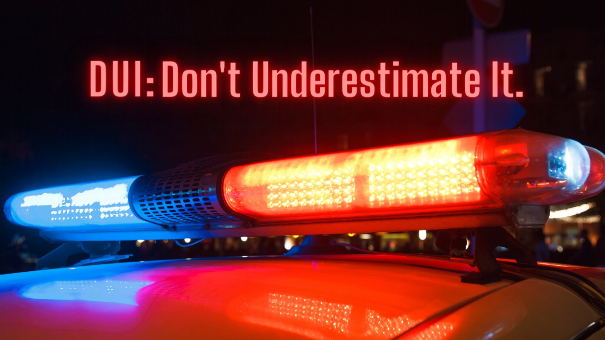 Drinking and driving is never an option. Don't Underestimate It. (Courtesy photo)
