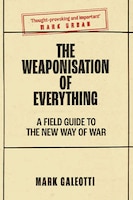  Book Review: The Weaponisation of Everything: A Field Guide to the New Way of War