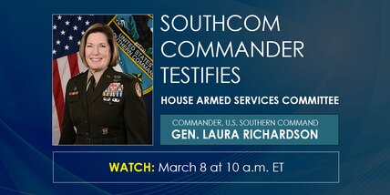 Graphic. SOUTHCOM Commander, Gen. Laura Richardson Testifies before the House Armed Services Committee. Watch: March 8, at 10 am EST.