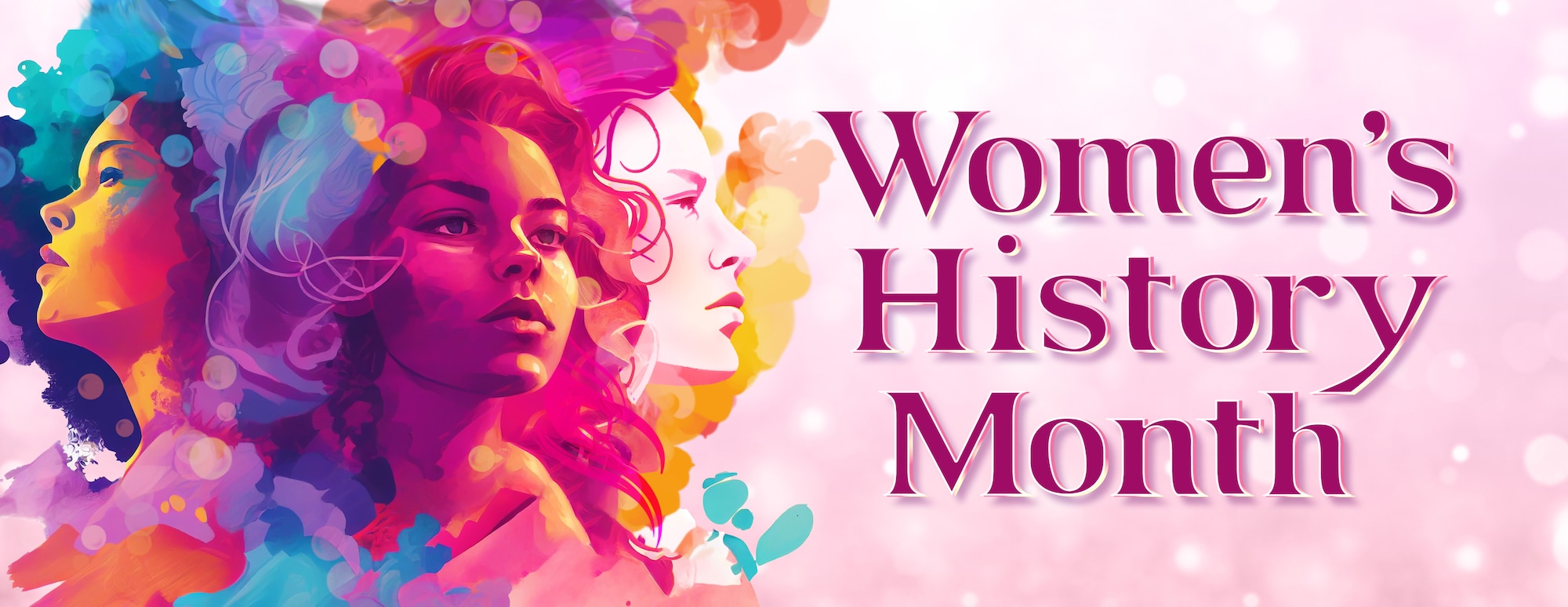 Modified Illustration: diverse display of women’s faces in splashes of bright colors celebrating Women's History Month
