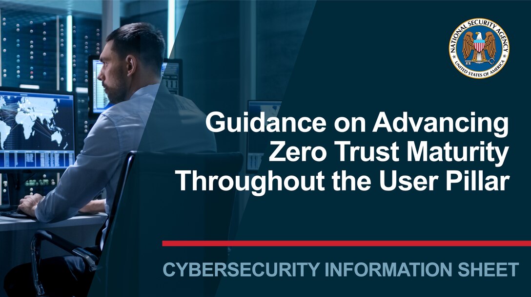 Guidance on Advancing Zero Trust Maturity Throughout the User Pillar