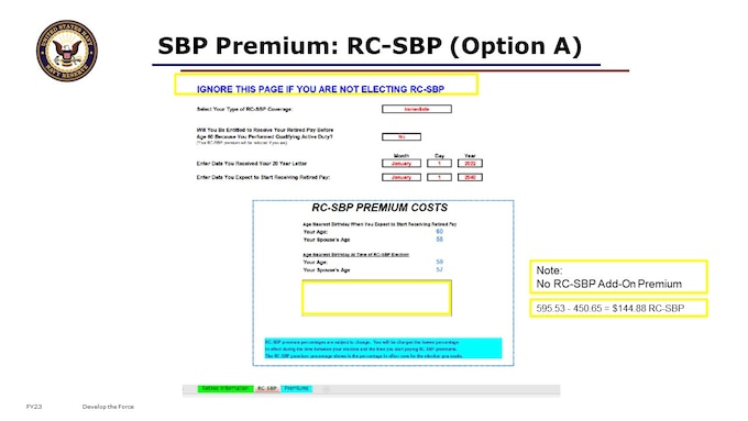 Having declined participation in the RC-SBP, you will not have any RC-SBP Add-On Premium. Notice there is nothing in that RC-SBP Premium Costs box on the SBP Premiums Financial Analysis tool.  Your premium would be purely for the SBP.  Remember, in this scenario you are declining coverage under the RC-SBP.  In other words, you are electing Option A via your DD 2656-5 within 90 days of receipt of your NOE.  This does require your spouse’s notarized signature acknowledging concurrence.

This Option provides you with NO Survivor Benefits from the time of your NOE for perpetuity and NO premium costs, unless you make an election under the SBP later in life when you are applying for your retired pay.  This later SBP election would be done via the root form DD 2656, and would cost you in SBP Premiums, without the RC-SBP Premium Add-On.  