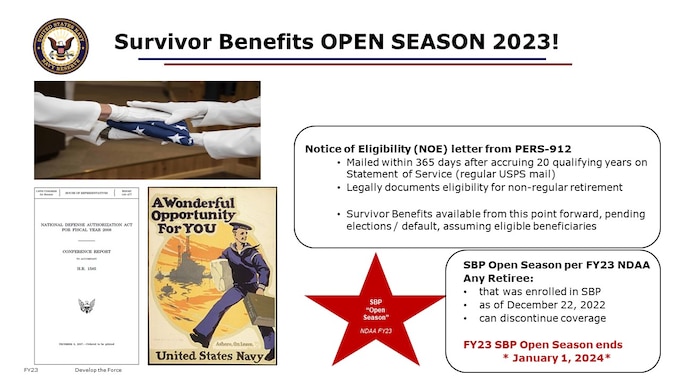 HOT NEWS: SBP Open Season per FY23 NDAA
Any Retiree: 
that was enrolled in SBP 
as of December 22, 2022 
can discontinue coverage

FY23 SBP Open Season ends * January 1, 2024*