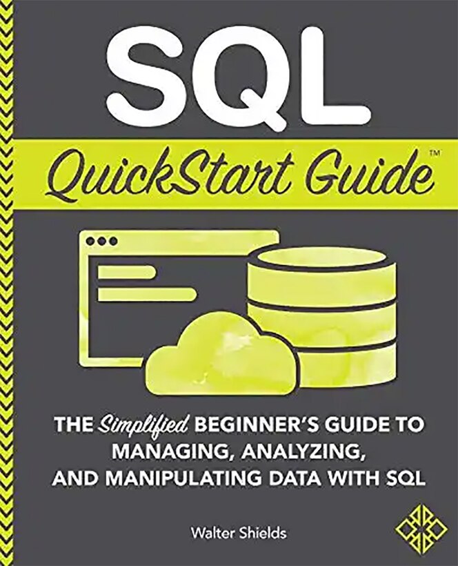 Book cover for SQL QuickStart Guide: The Simplified Beginner’s Guide to Managing, Analyzing, and Manipulating Data with SQL.