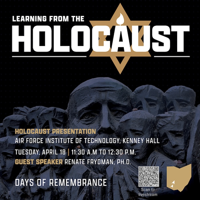 Observance graphic with stone-like faces in the background and a Jewish star with a candle in the center with a burning flame. 

Event flyer reads Holocaust Presentation at AFIT, Kenney Hall, Tuesday, April 18 at 11:30 a.m. to 12:30 p.m. with guest speaker Dr. Renate Frydman. Days of Remembrance.